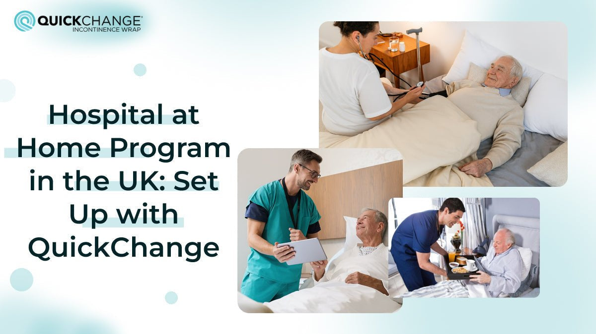 Hospital at Home Programme in the UK: Set Up with QuickChange - QuickChange Incontinence Wrap - UK
